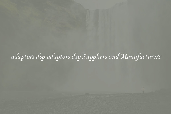 adaptors dsp adaptors dsp Suppliers and Manufacturers