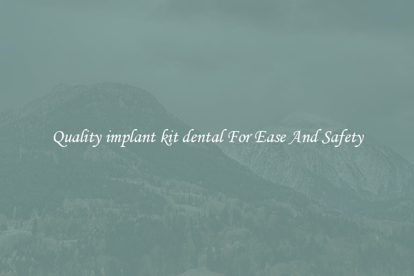 Quality implant kit dental For Ease And Safety