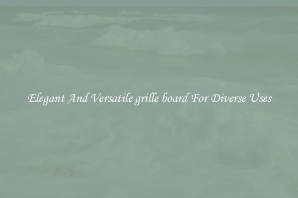Elegant And Versatile grille board For Diverse Uses