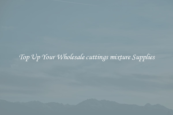 Top Up Your Wholesale cuttings mixture Supplies