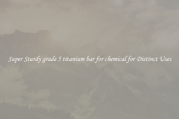 Super Sturdy grade 5 titanium bar for chemical for Distinct Uses