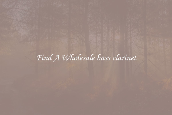 Find A Wholesale bass clarinet