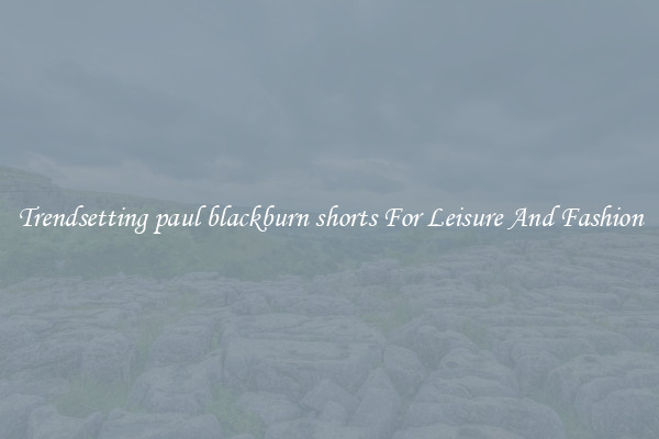 Trendsetting paul blackburn shorts For Leisure And Fashion