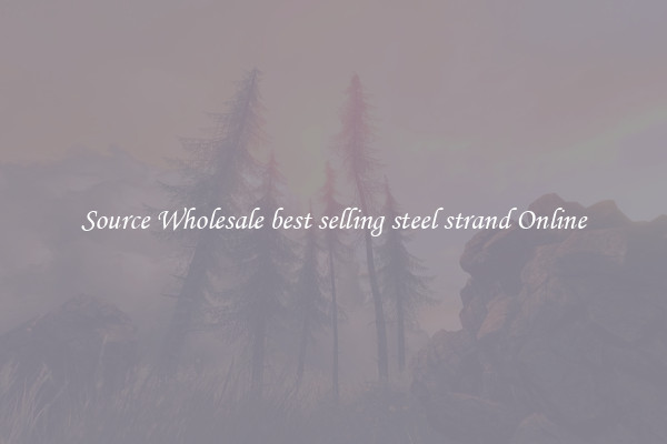 Source Wholesale best selling steel strand Online