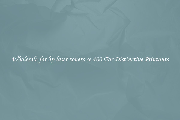 Wholesale for hp laser toners ce 400 For Distinctive Printouts
