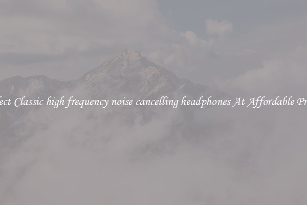 Select Classic high frequency noise cancelling headphones At Affordable Prices