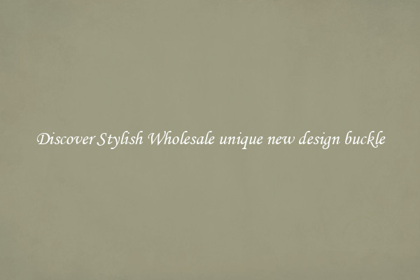Discover Stylish Wholesale unique new design buckle