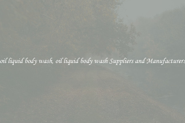 oil liquid body wash, oil liquid body wash Suppliers and Manufacturers