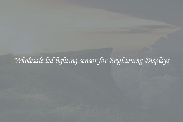 Wholesale led lighting sensor for Brightening Displays