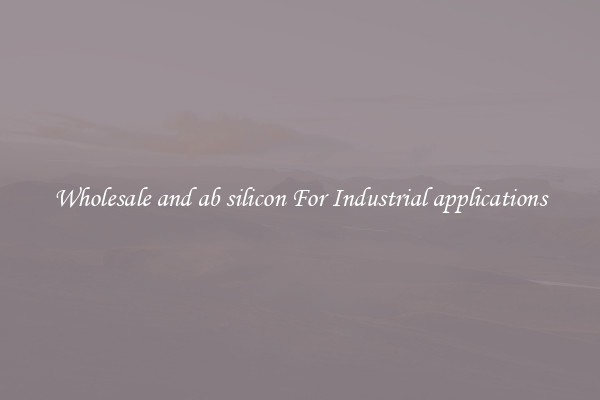Wholesale and ab silicon For Industrial applications