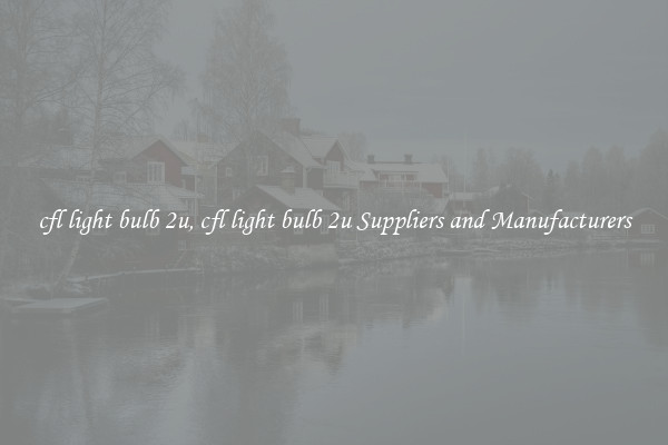 cfl light bulb 2u, cfl light bulb 2u Suppliers and Manufacturers