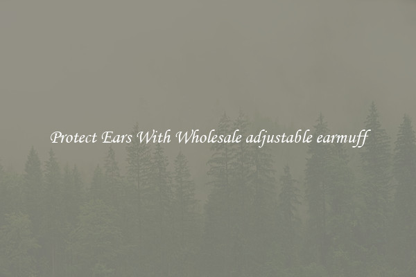 Protect Ears With Wholesale adjustable earmuff