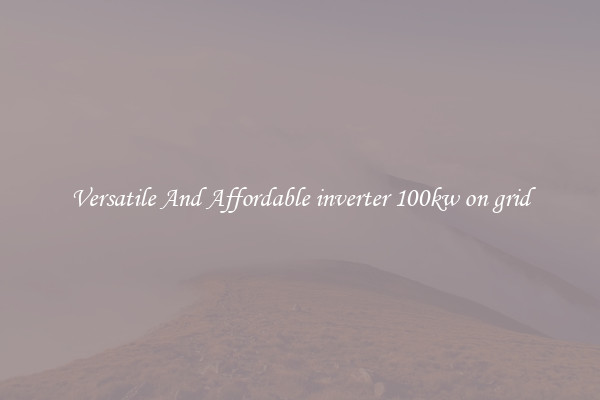 Versatile And Affordable inverter 100kw on grid