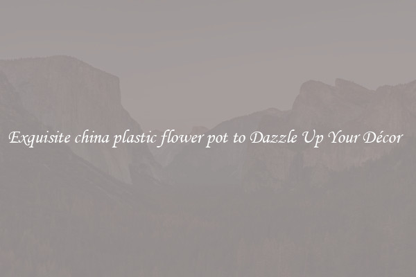 Exquisite china plastic flower pot to Dazzle Up Your Décor  