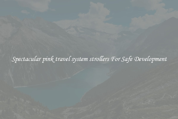 Spectacular pink travel system strollers For Safe Development