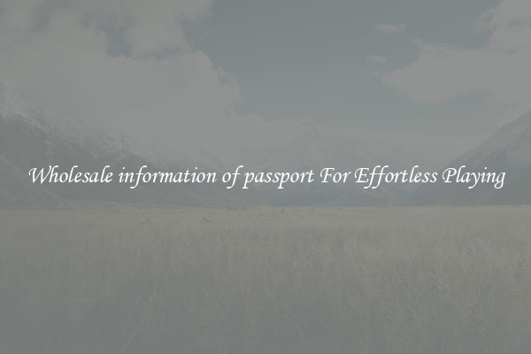Wholesale information of passport For Effortless Playing