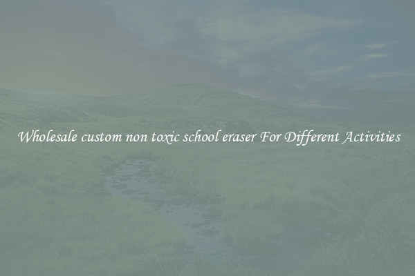 Wholesale custom non toxic school eraser For Different Activities