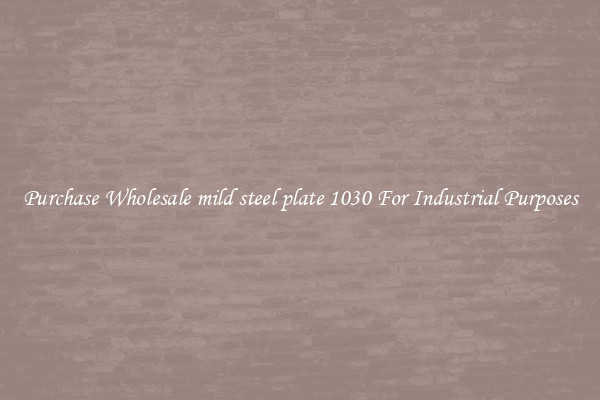 Purchase Wholesale mild steel plate 1030 For Industrial Purposes