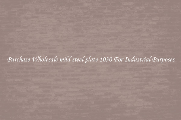 Purchase Wholesale mild steel plate 1030 For Industrial Purposes