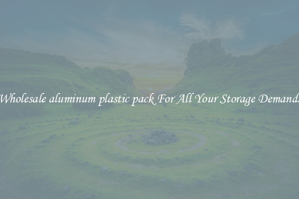 Wholesale aluminum plastic pack For All Your Storage Demands