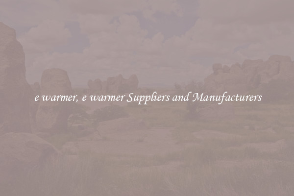 e warmer, e warmer Suppliers and Manufacturers