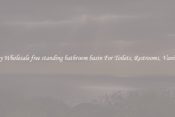 Buy Wholesale free standing bathroom basin For Toilets, Restrooms, Vanities