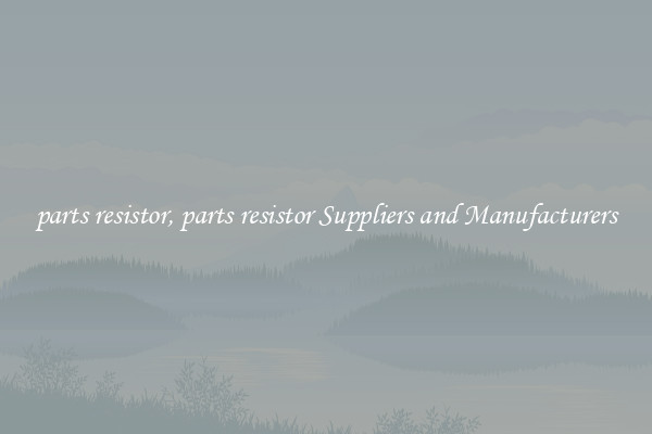 parts resistor, parts resistor Suppliers and Manufacturers