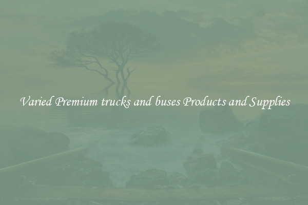 Varied Premium trucks and buses Products and Supplies