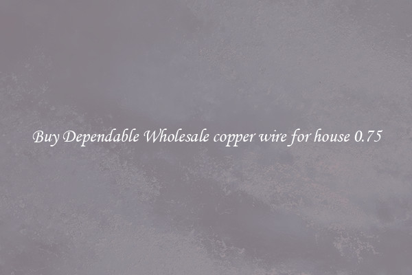 Buy Dependable Wholesale copper wire for house 0.75