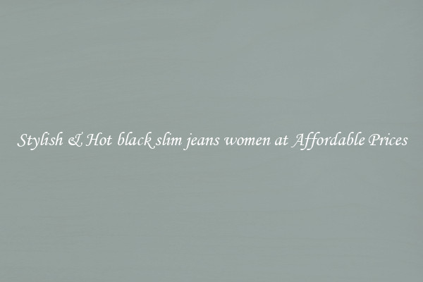 Stylish & Hot black slim jeans women at Affordable Prices