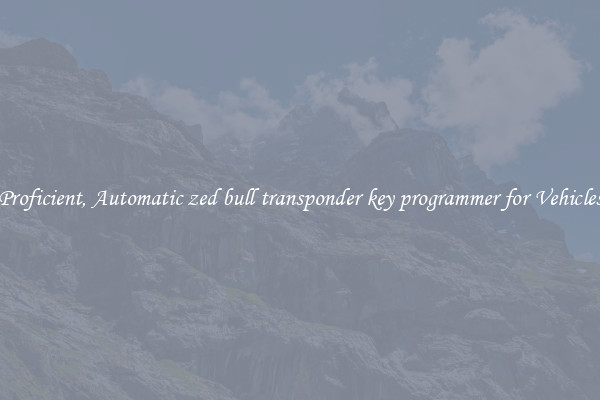 Proficient, Automatic zed bull transponder key programmer for Vehicles