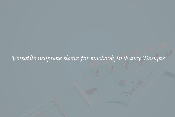 Versatile neoprene sleeve for macbook In Fancy Designs