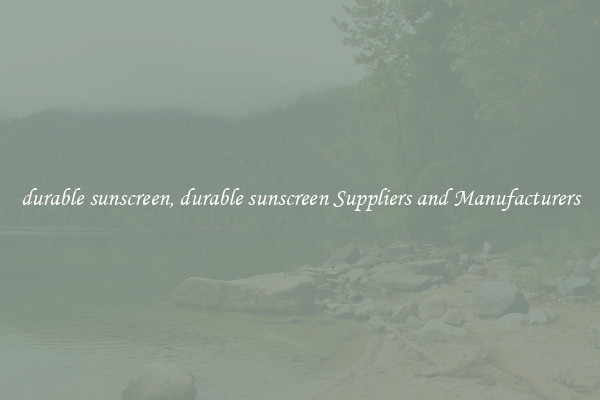 durable sunscreen, durable sunscreen Suppliers and Manufacturers