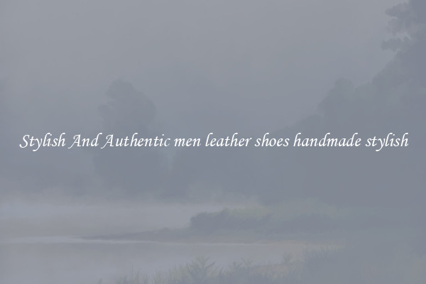Stylish And Authentic men leather shoes handmade stylish
