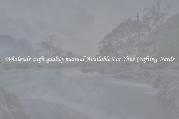 Wholesale craft quality manual Available For Your Crafting Needs