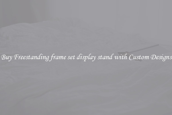 Buy Freestanding frame set display stand with Custom Designs