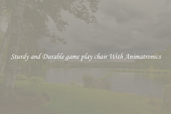 Sturdy and Durable game play chair With Animatronics