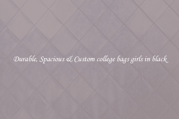 Durable, Spacious & Custom college bags girls in black