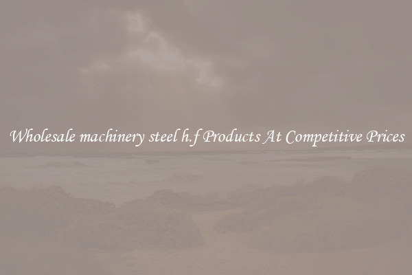 Wholesale machinery steel h.f Products At Competitive Prices