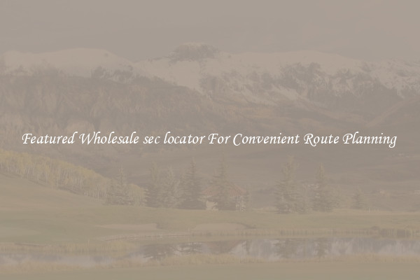 Featured Wholesale sec locator For Convenient Route Planning 