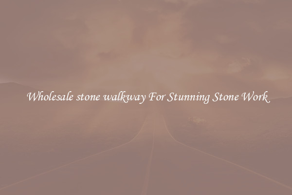 Wholesale stone walkway For Stunning Stone Work