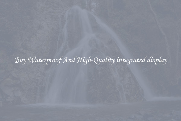 Buy Waterproof And High-Quality integrated display