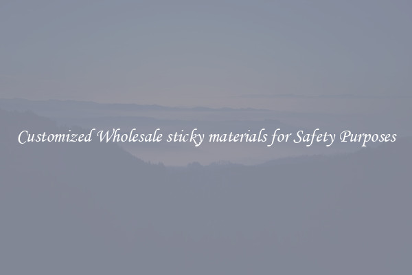 Customized Wholesale sticky materials for Safety Purposes
