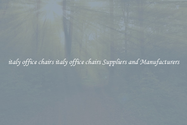italy office chairs italy office chairs Suppliers and Manufacturers