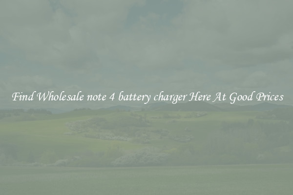 Find Wholesale note 4 battery charger Here At Good Prices