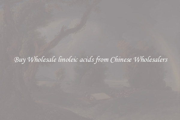 Buy Wholesale linoleic acids from Chinese Wholesalers