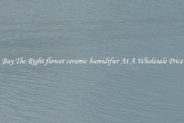 Buy The Right flower ceramic humidifier At A Wholesale Price