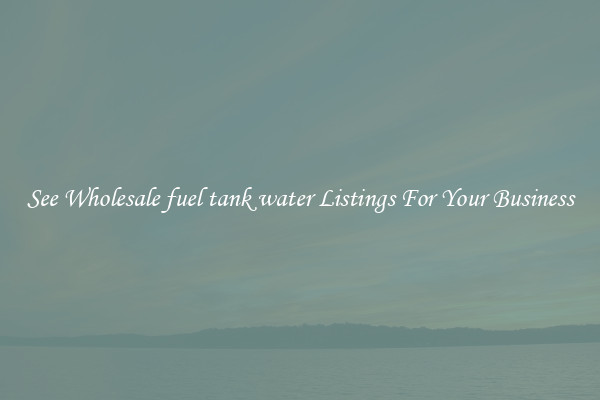 See Wholesale fuel tank water Listings For Your Business