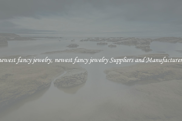 newest fancy jewelry, newest fancy jewelry Suppliers and Manufacturers