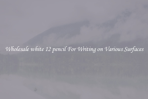 Wholesale white 12 pencil For Writing on Various Surfaces